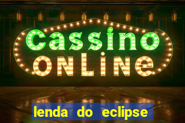 lenda do eclipse sol e lua